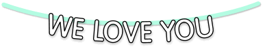 <b>We Love You